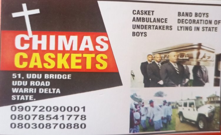 CHIMAS CASKET 51, UDU BRIDGE UDU ROAD WARRI, DELTA STATE
