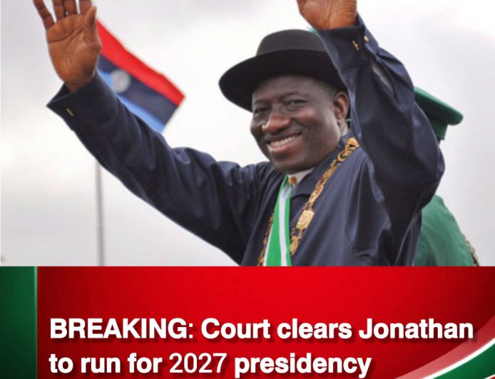 Court Clears Jonathan for 2027 Presidential Race, Dismisses Disqualification Suit