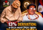 13% Derivation: N-Delta group urges Tinubu to honour Okrika, architect of resource control ...As Billions flow monthly to oil-producing states