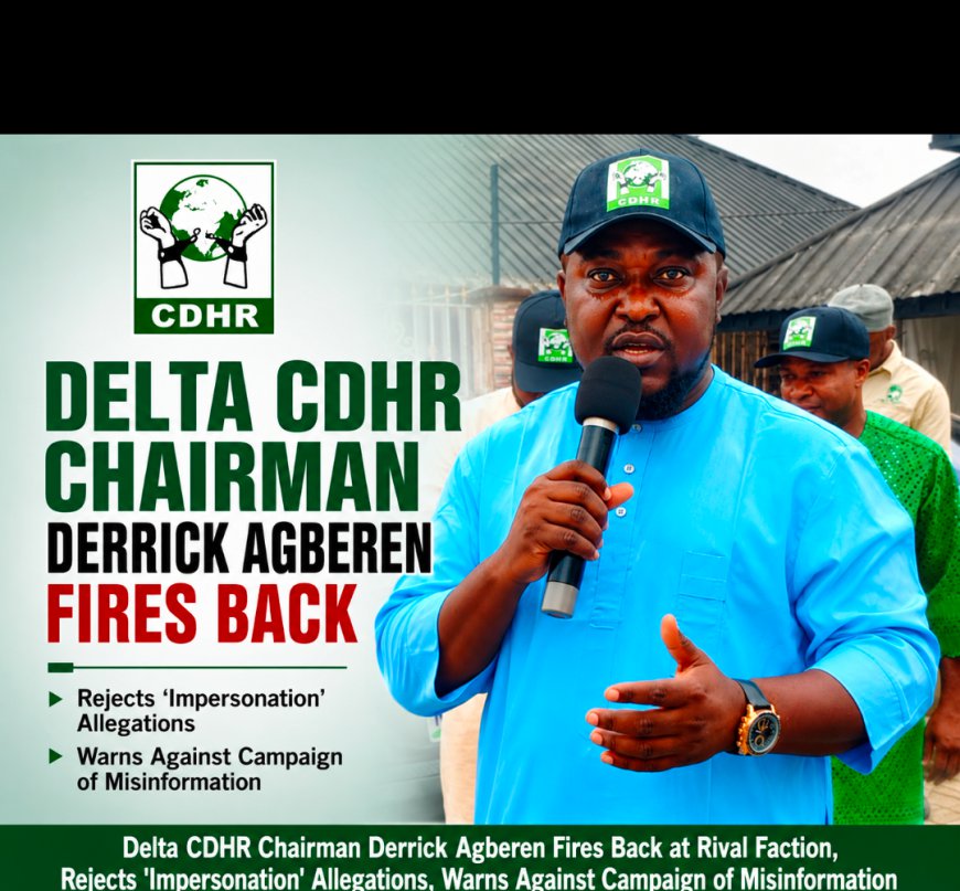 Delta CDHR Chairman Derrick Agberen Fires Back at Rival Faction, Dismisses 'Impersonation' Allegations