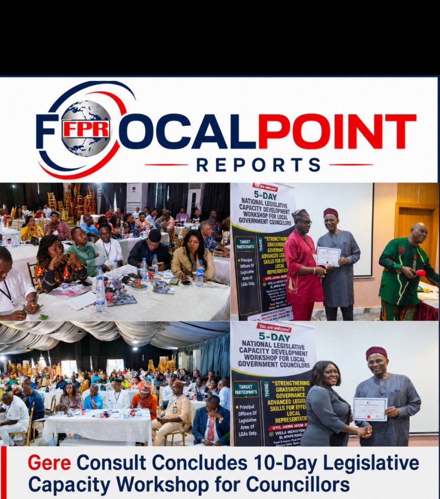 Gere Consult Concludes 10-day Legislative Capacity Workshop for Councillors, Pushes Stronger Grassroots Governance In Nigeria