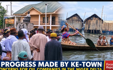 EDITORIAL: Progress Made by Ke-Town; Concerns for Oil Companies, their Activities in the Niger Delta