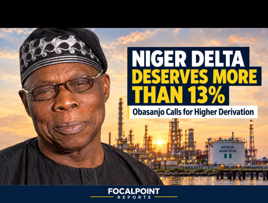 Niger Delta Deserves More Than 13% Derivation, Says Obasanjo