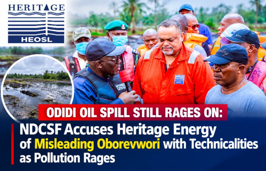 Odidi Oil Spill: NDCSF fumes over how Heritage allegedly fooled Gov Oborevwori with technicalities as pollution rages ‎